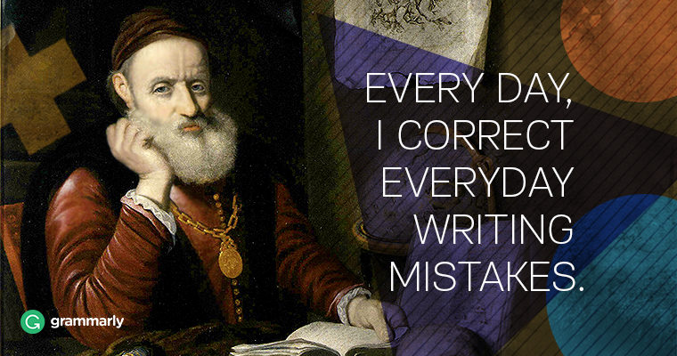 An old-fashioned painting of a philosopher, with text that says: Every day, I correct everyday writing mistakes.