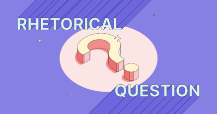 A large question mark surrounded by the words "Rhetorical Question"